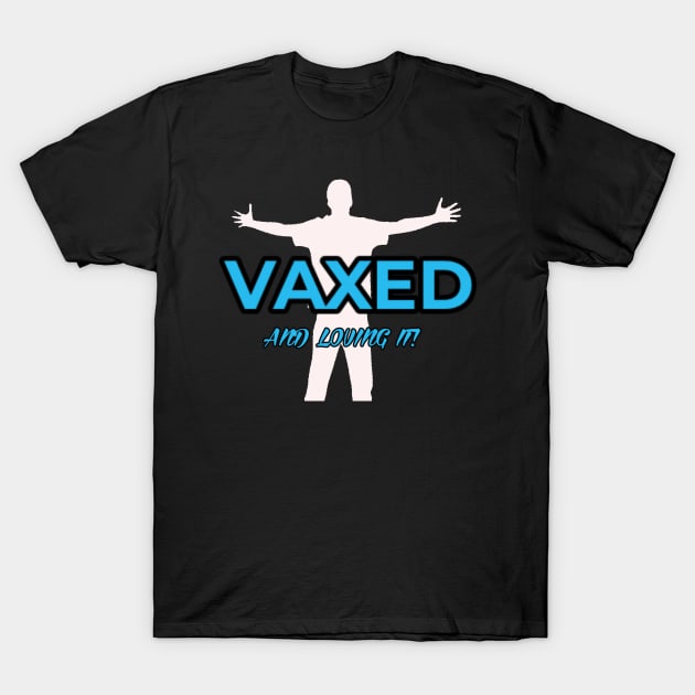 VAXED AND LOVING IT! T-Shirt by Art by Eric William.s